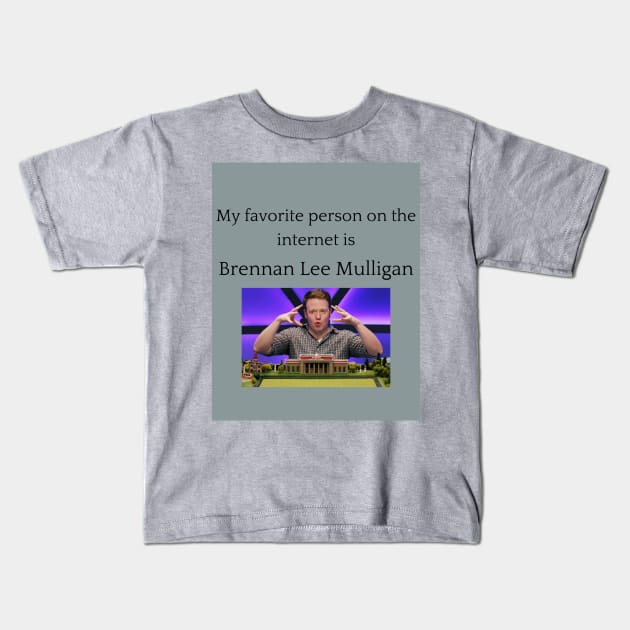 My Favorite Person On The Internet Is Brennan Lee Mulligan Kids T-Shirt by anna_the_hood